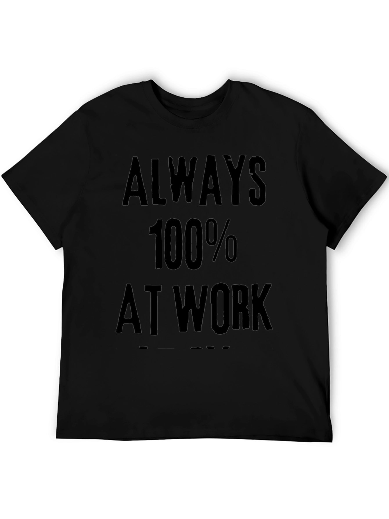 Always 100% At Work Graphic Tee