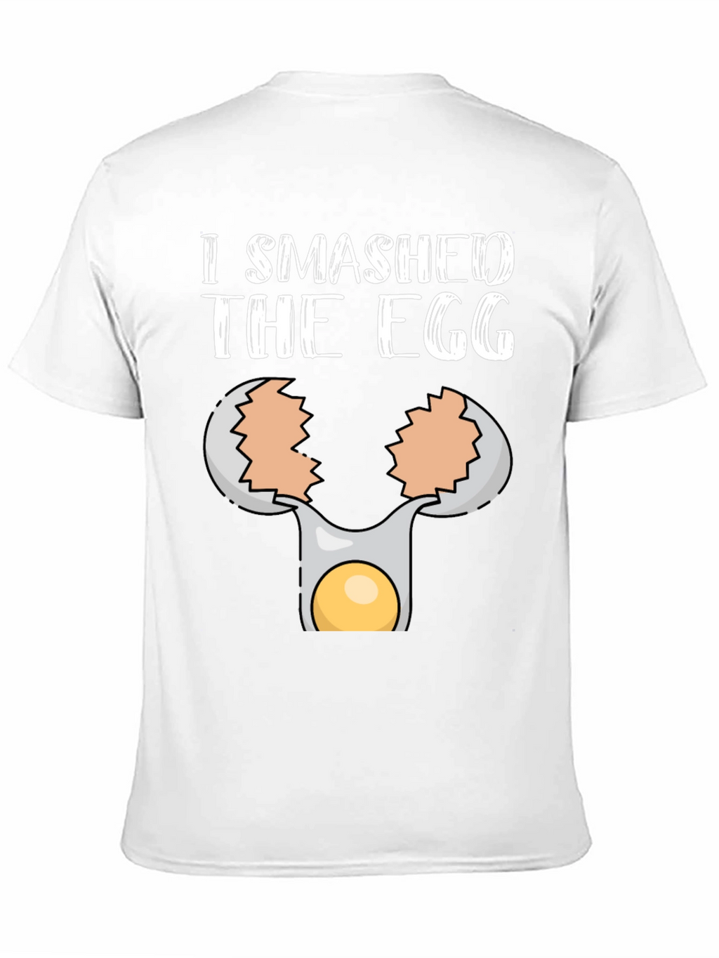 I Smashed the Egg T-Shirt