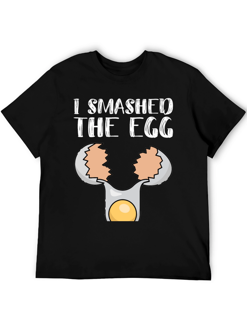 I Smashed the Egg T-Shirt
