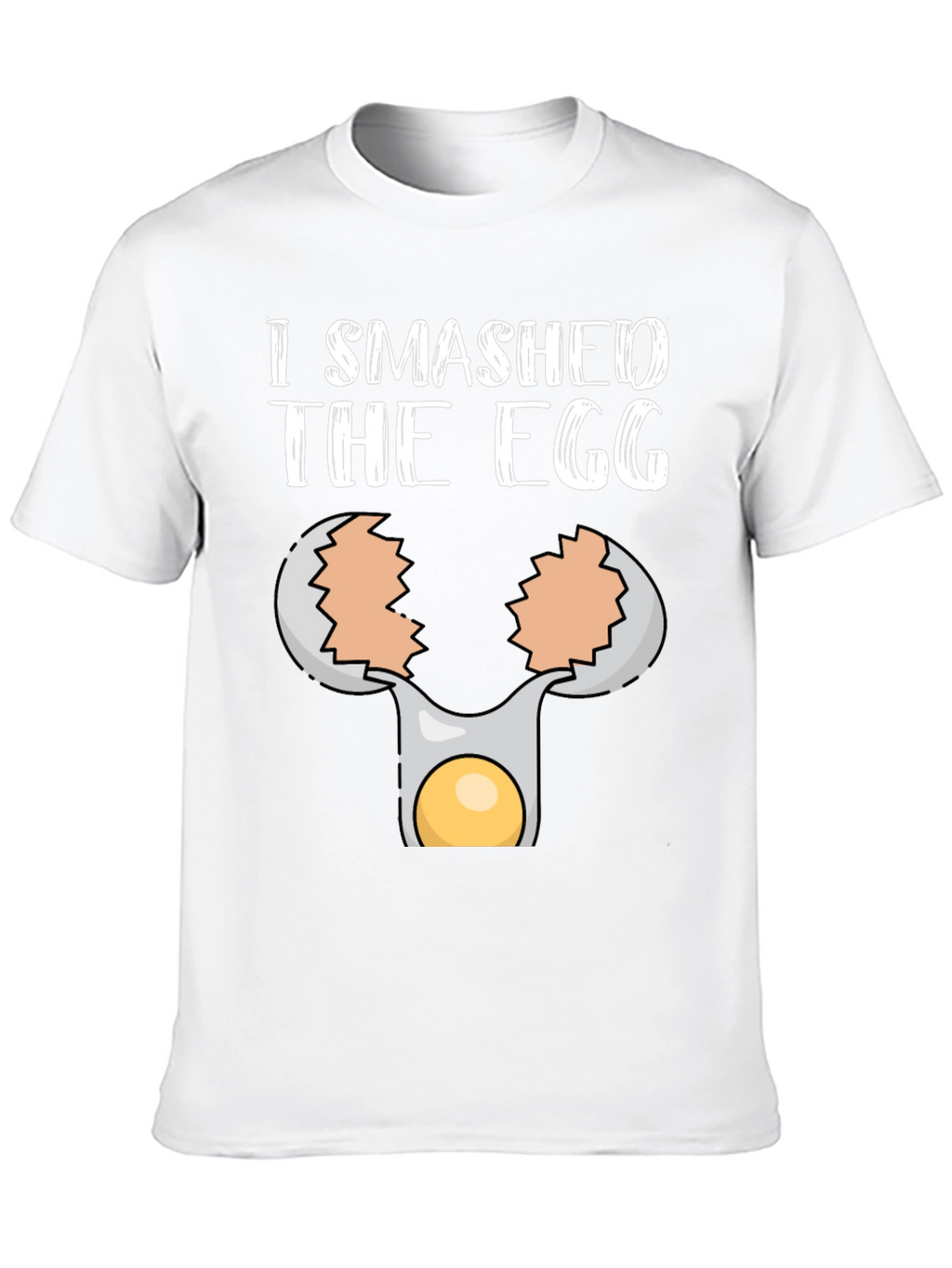 I Smashed the Egg T-Shirt
