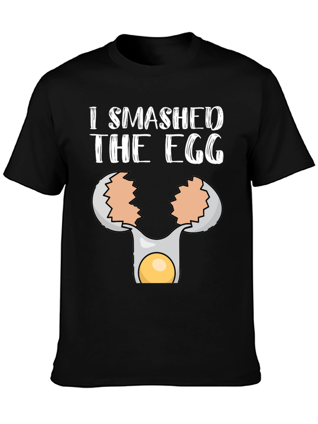 I Smashed the Egg T-Shirt