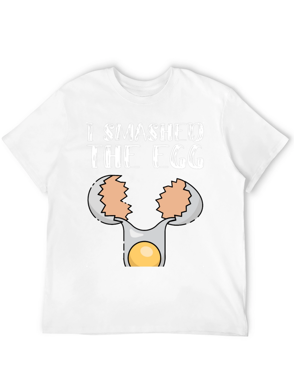 I Smashed the Egg T-Shirt