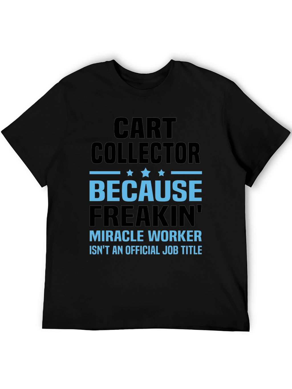 Funny Cart Collector T-Shirt - Miracle Worker