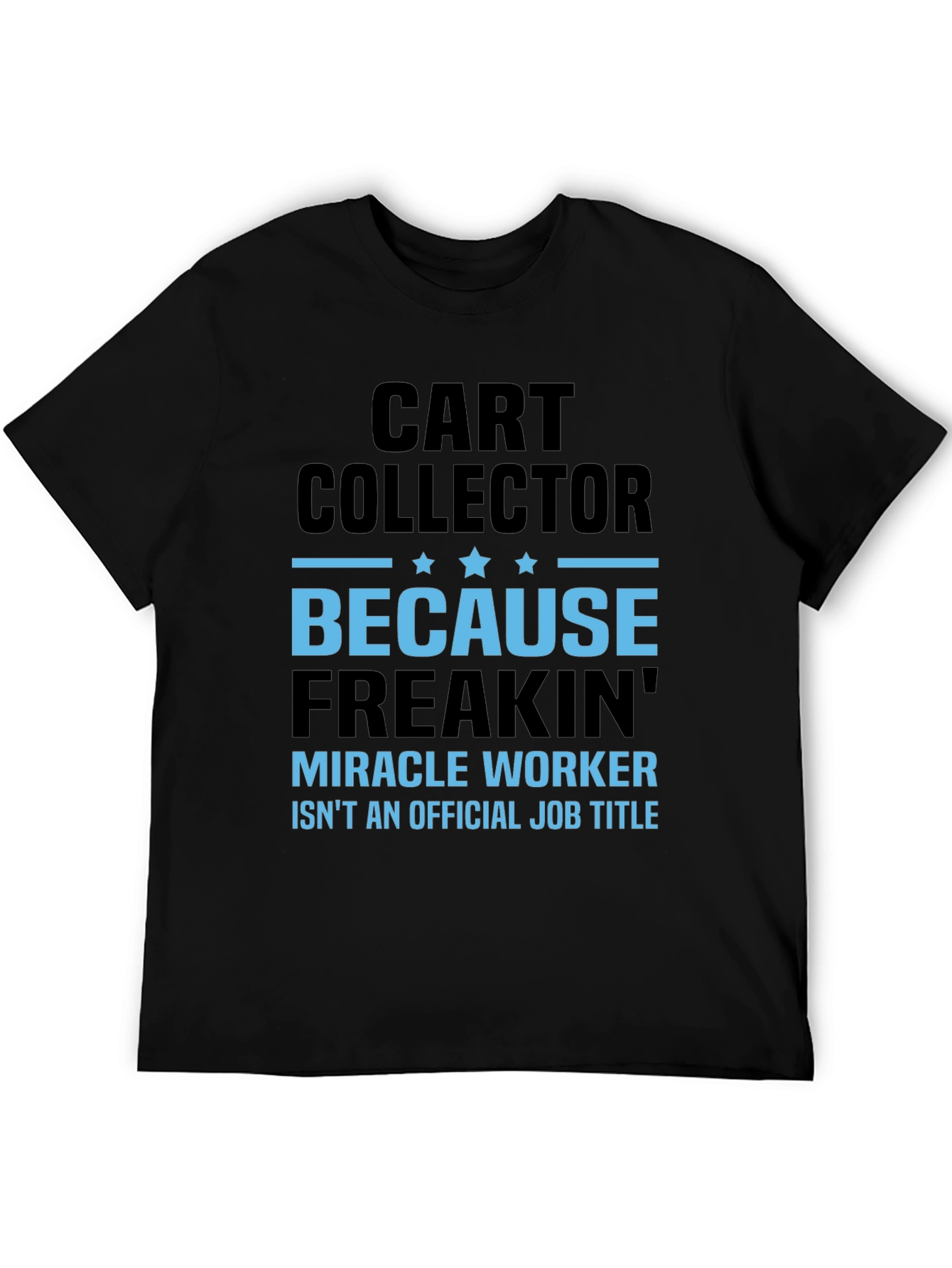 Funny Cart Collector T-Shirt - Miracle Worker