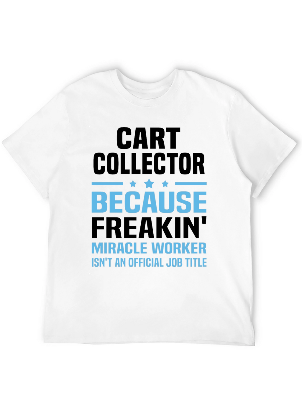 Funny Cart Collector T-Shirt - Miracle Worker