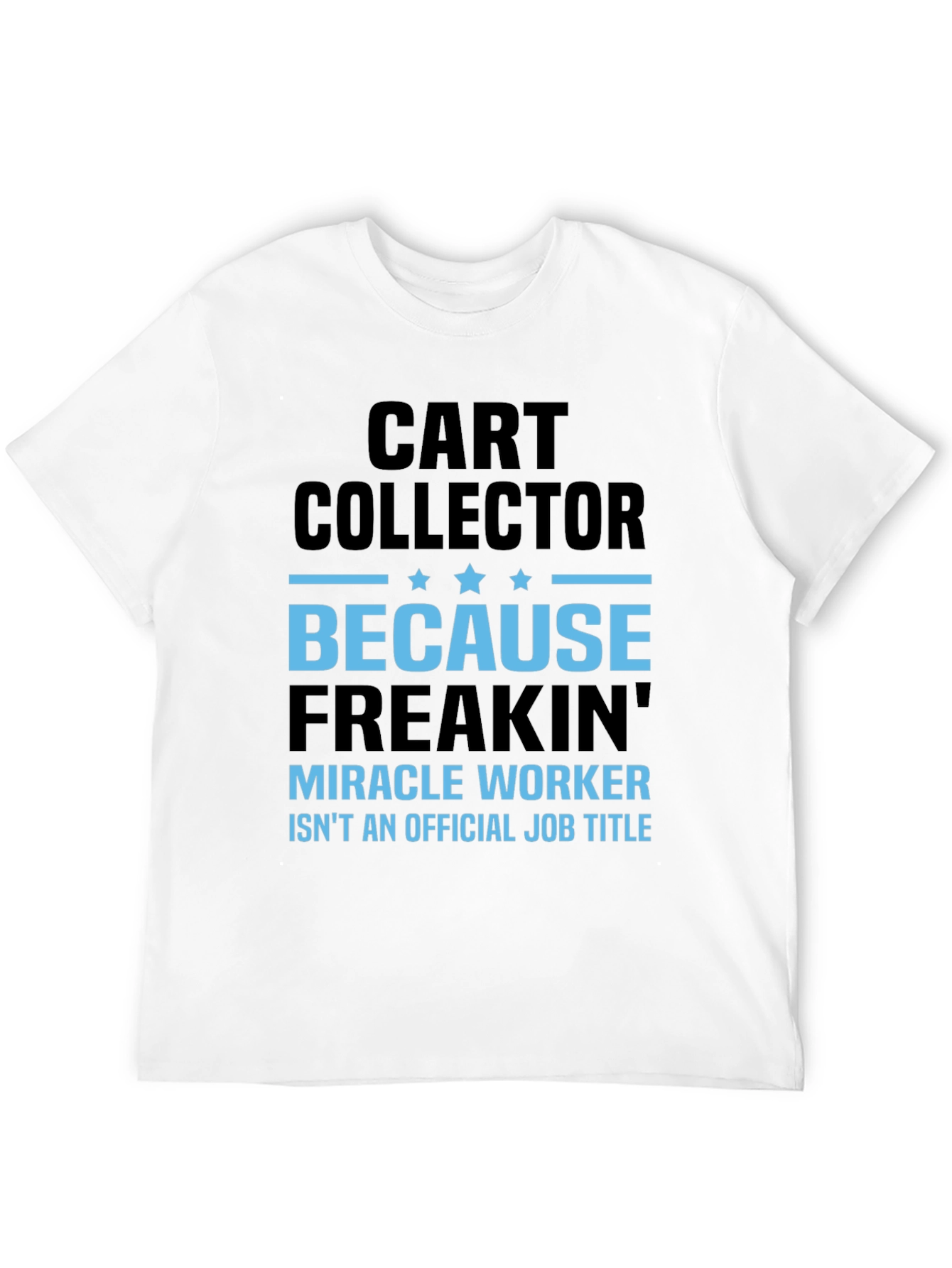 Funny Cart Collector T-Shirt - Miracle Worker