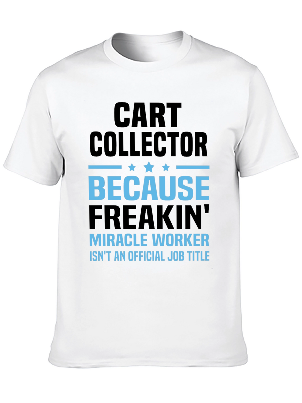 Funny Cart Collector T-Shirt - Miracle Worker