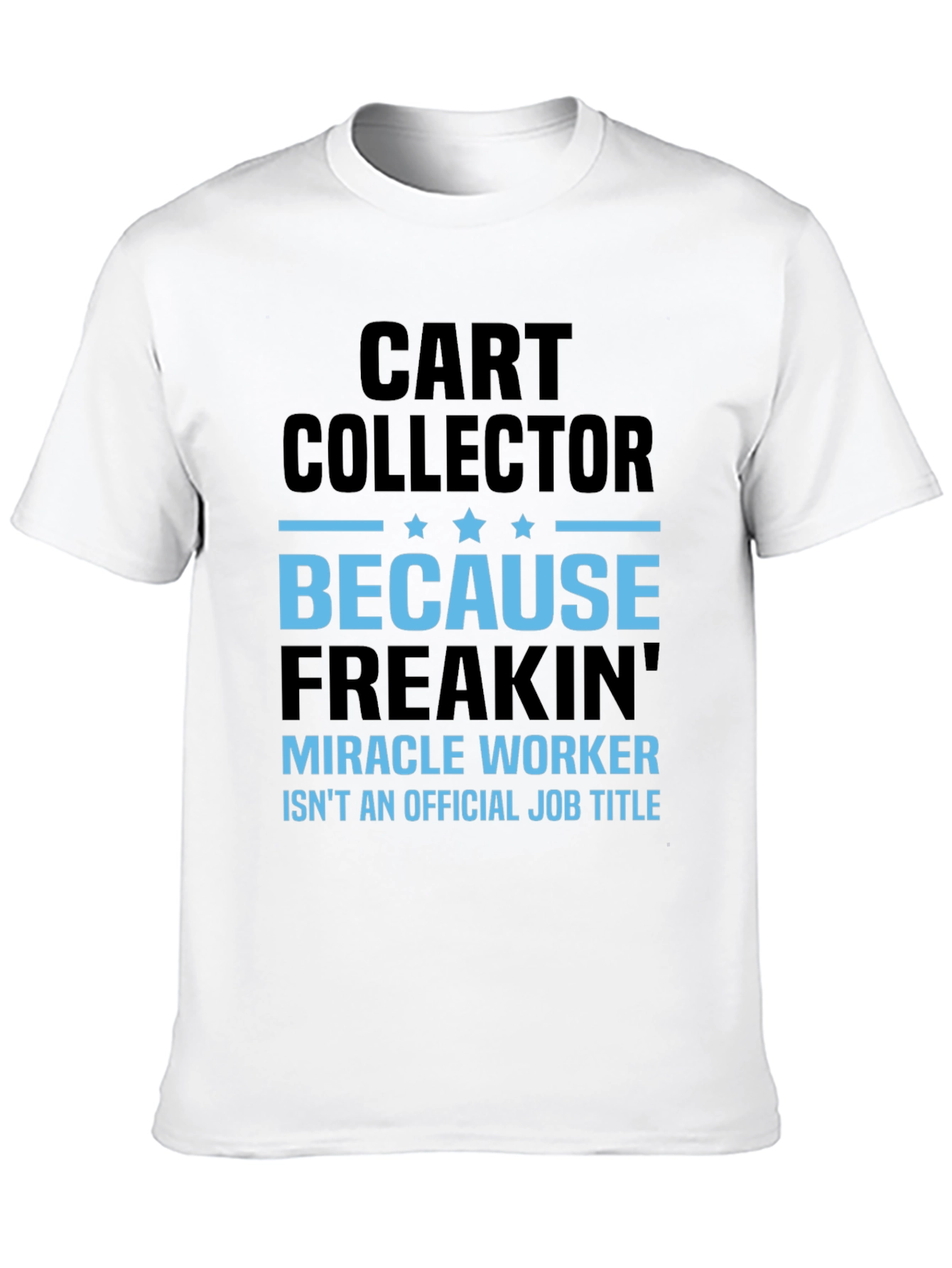 Funny Cart Collector T-Shirt - Miracle Worker