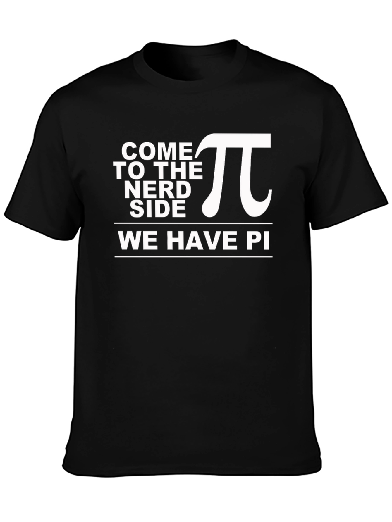 Come to the Nerd Side T-Shirt - We Have Pi! Funny Math Tee