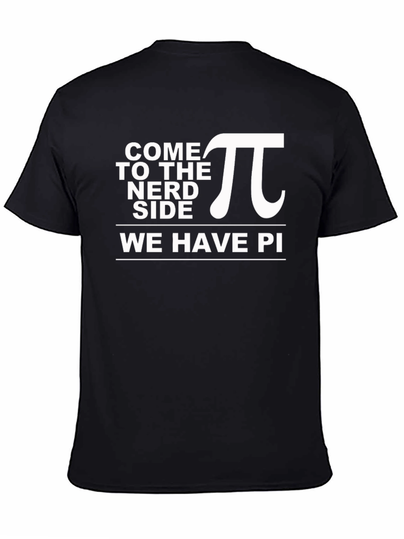 Come to the Nerd Side T-Shirt - We Have Pi! Funny Math Tee