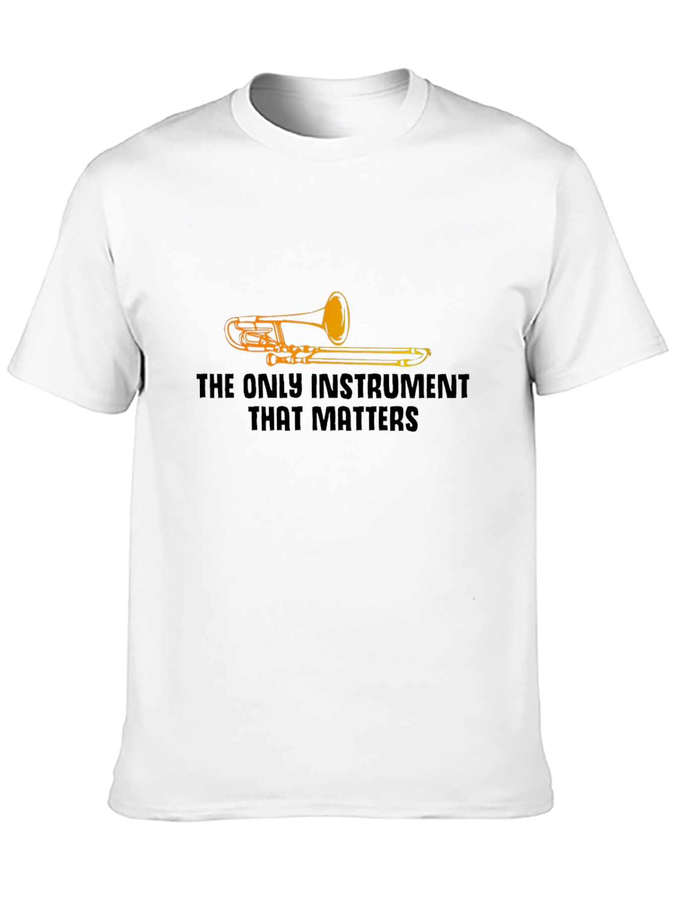 The Only Instrument That Matters Trombone T-Shirt