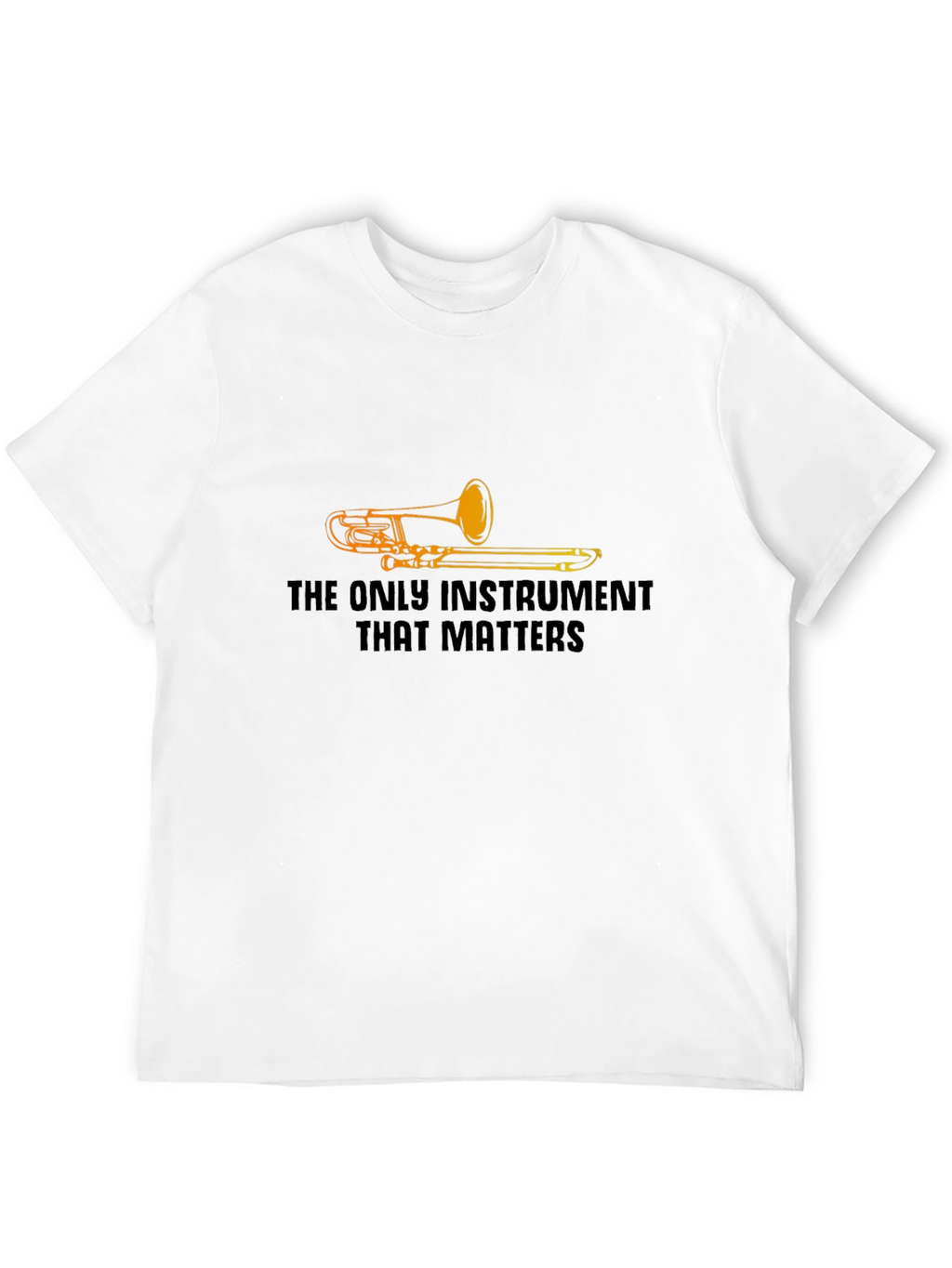 The Only Instrument That Matters Trombone T-Shirt