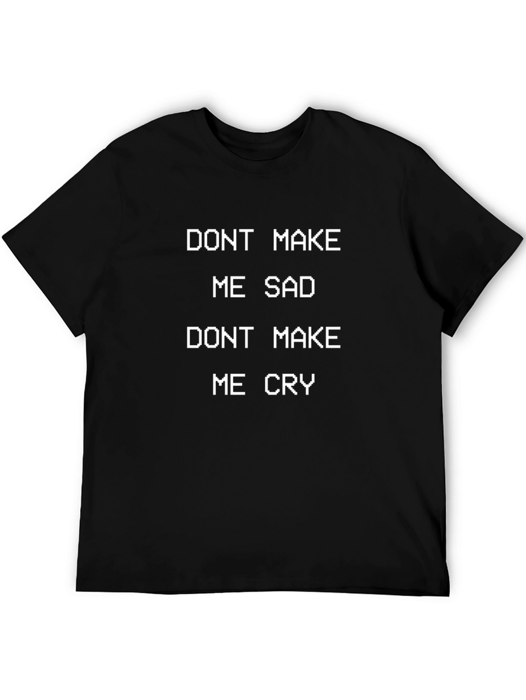 Dont Make Me Sad/Cry Graphic Tee