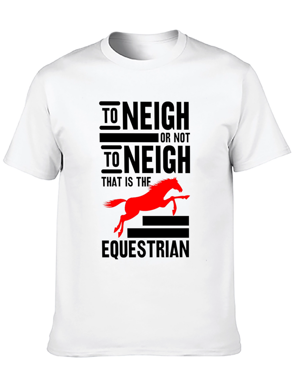 To Neigh or Not To Neigh Equestrian T-Shirt