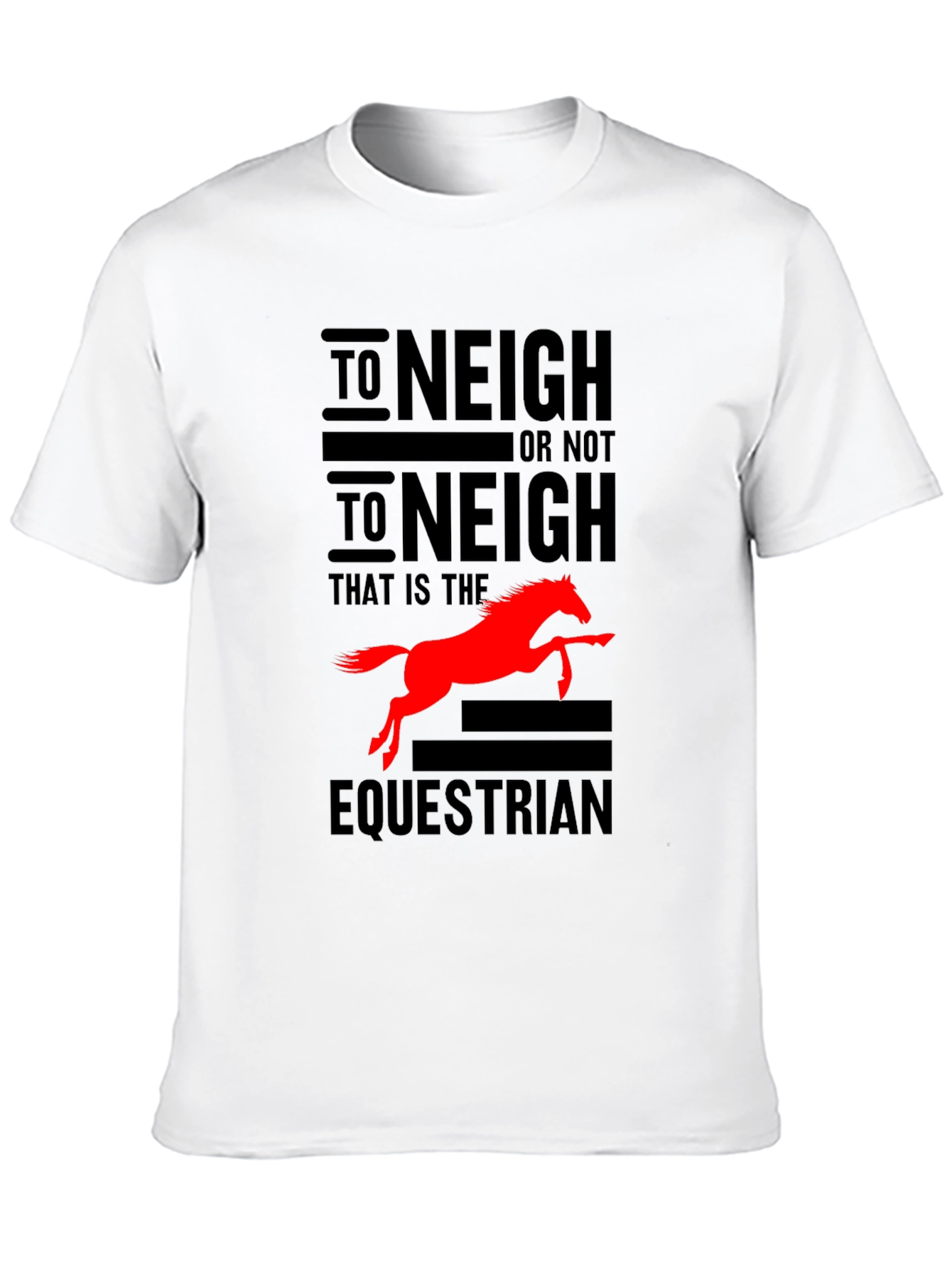 To Neigh or Not To Neigh Equestrian T-Shirt