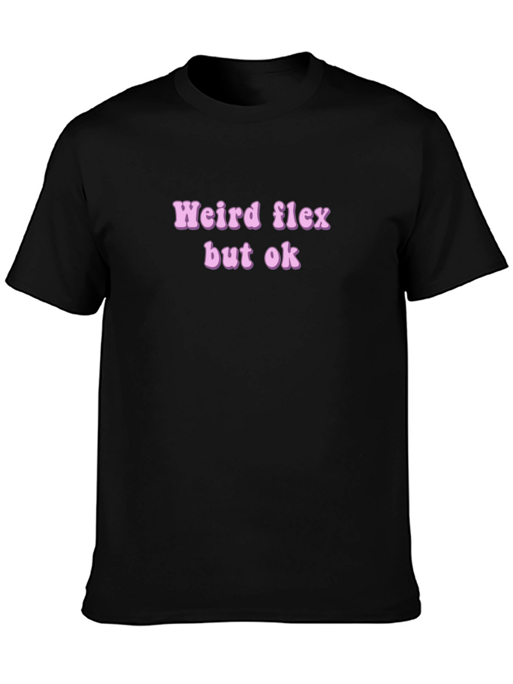 Weird Flex But Ok Novelty T-Shirt