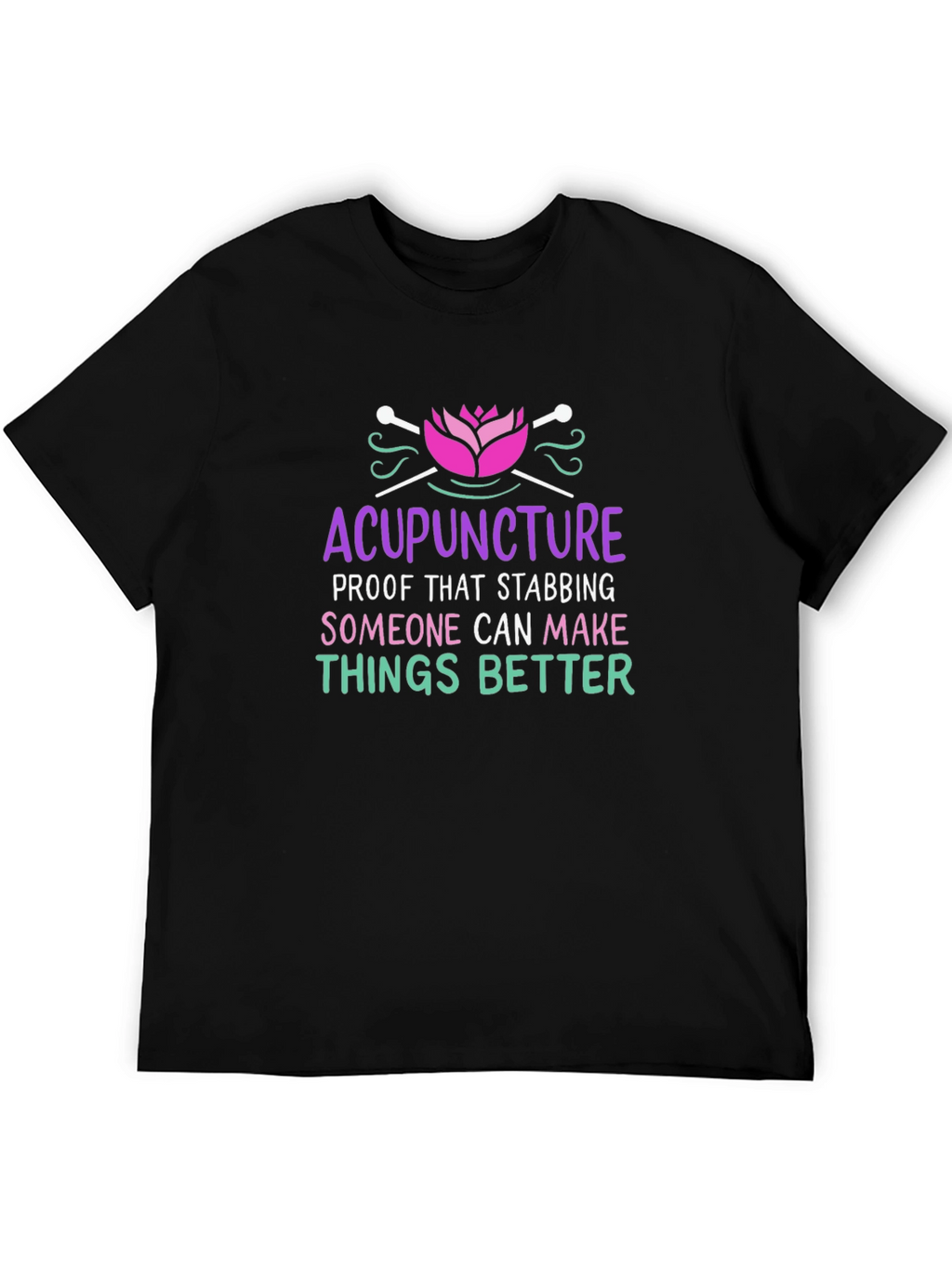 Acupuncture T-Shirt: Stabbing Makes Things Better!