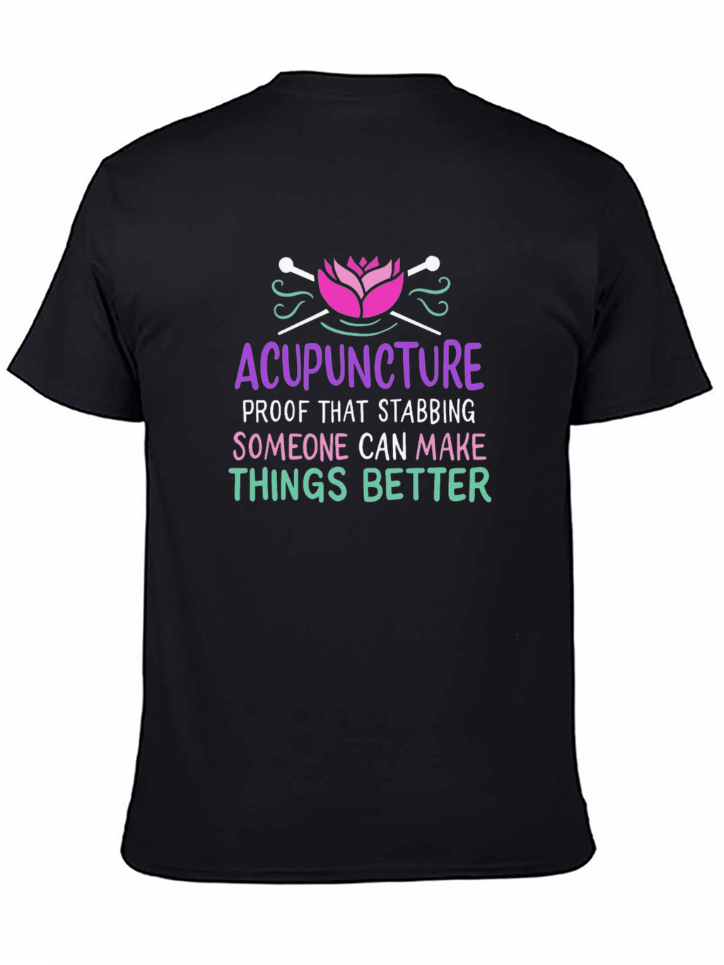Acupuncture T-Shirt: Stabbing Makes Things Better!