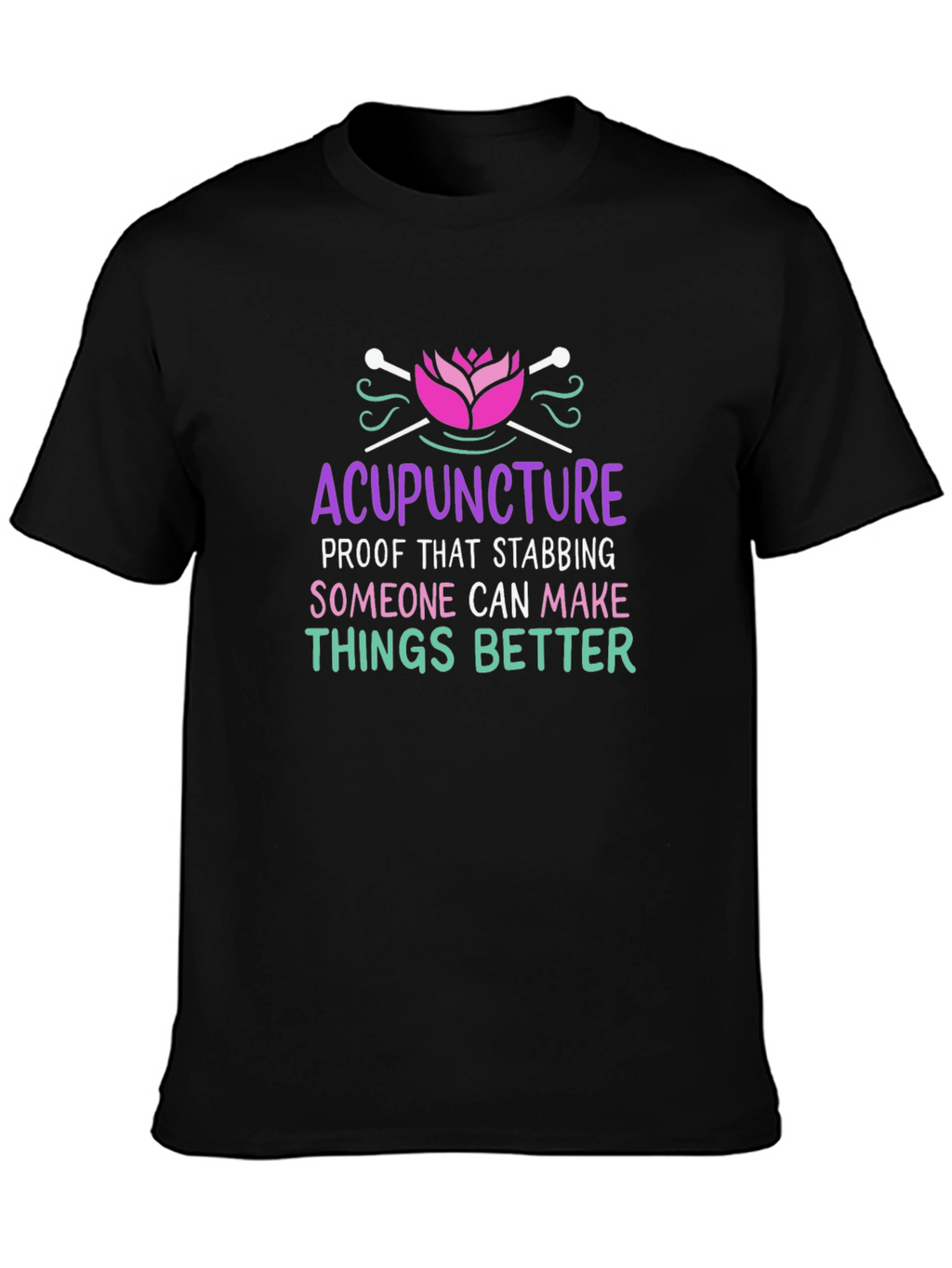 Acupuncture T-Shirt: Stabbing Makes Things Better!