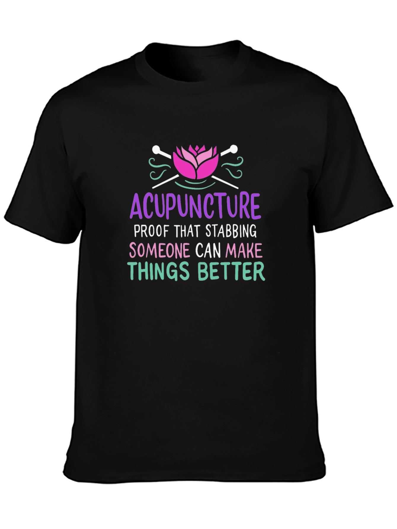 Acupuncture T-Shirt: Stabbing Makes Things Better!