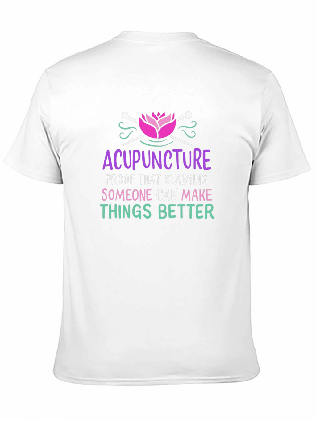 Acupuncture T-Shirt: Stabbing Makes Things Better!