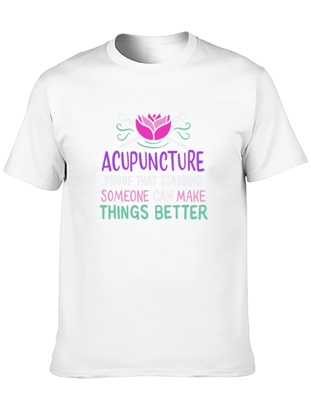 Acupuncture T-Shirt: Stabbing Makes Things Better!