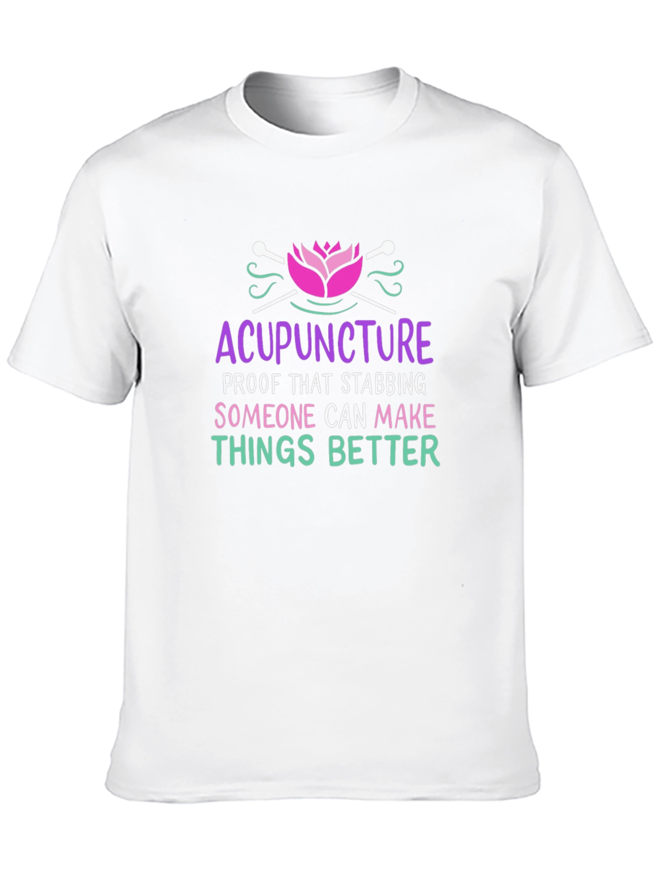 Acupuncture T-Shirt: Stabbing Makes Things Better!
