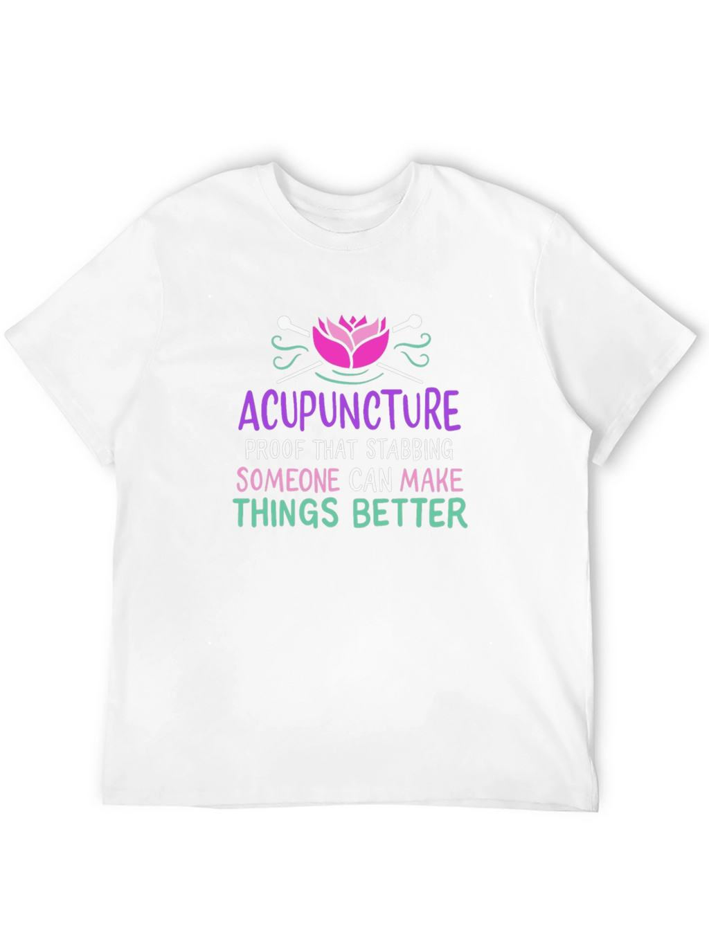 Acupuncture T-Shirt: Stabbing Makes Things Better!