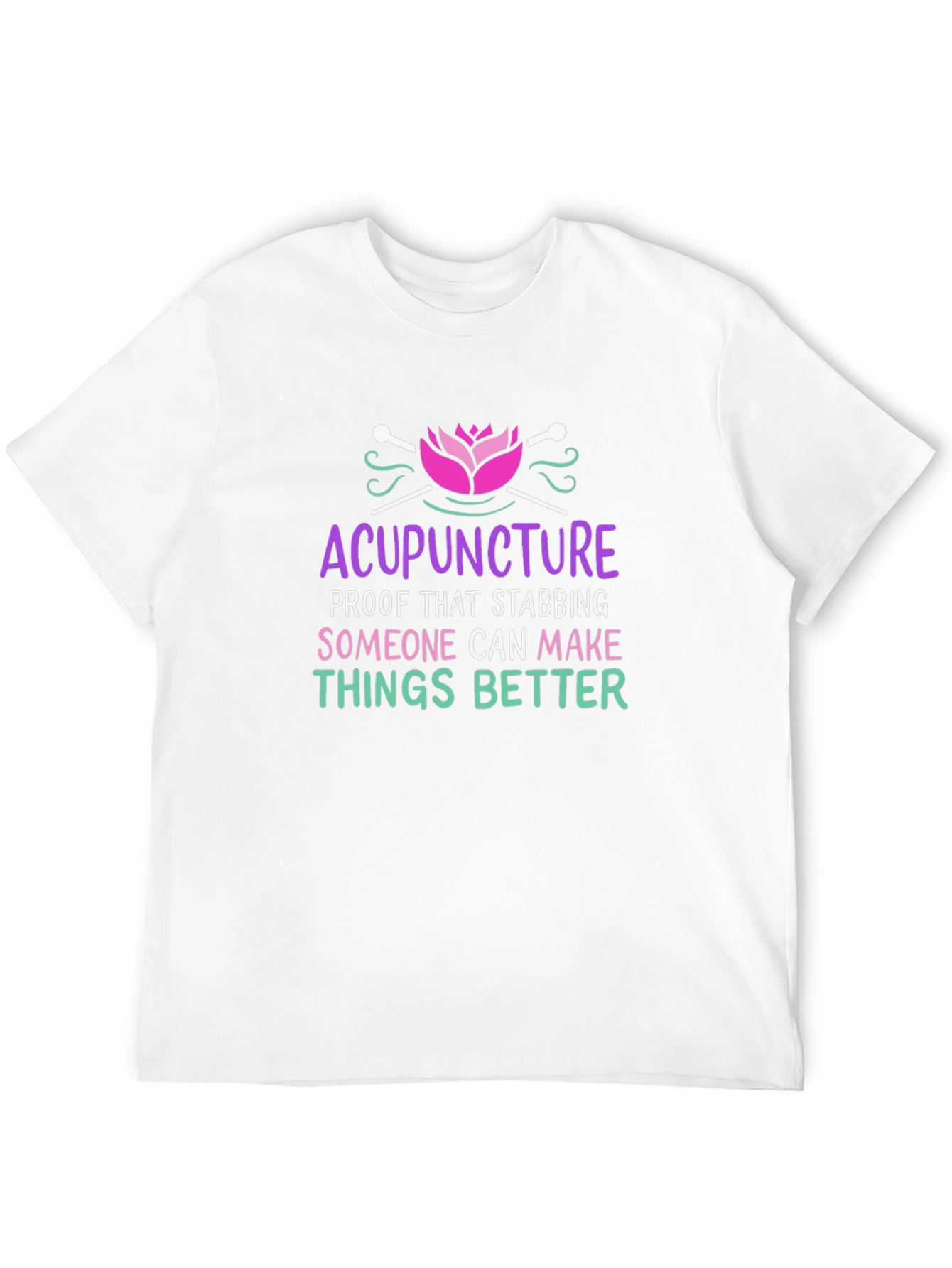 Acupuncture T-Shirt: Stabbing Makes Things Better!