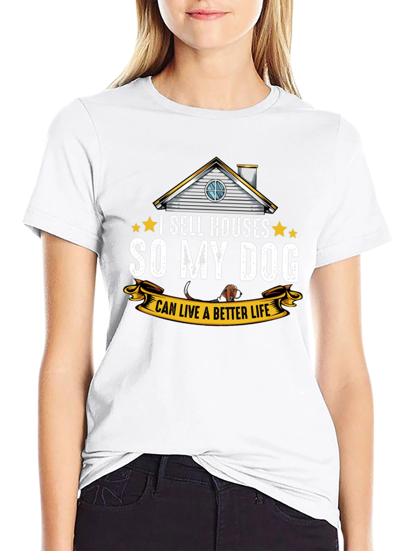 I Sell Houses So My Dog Can Live Better T-Shirt