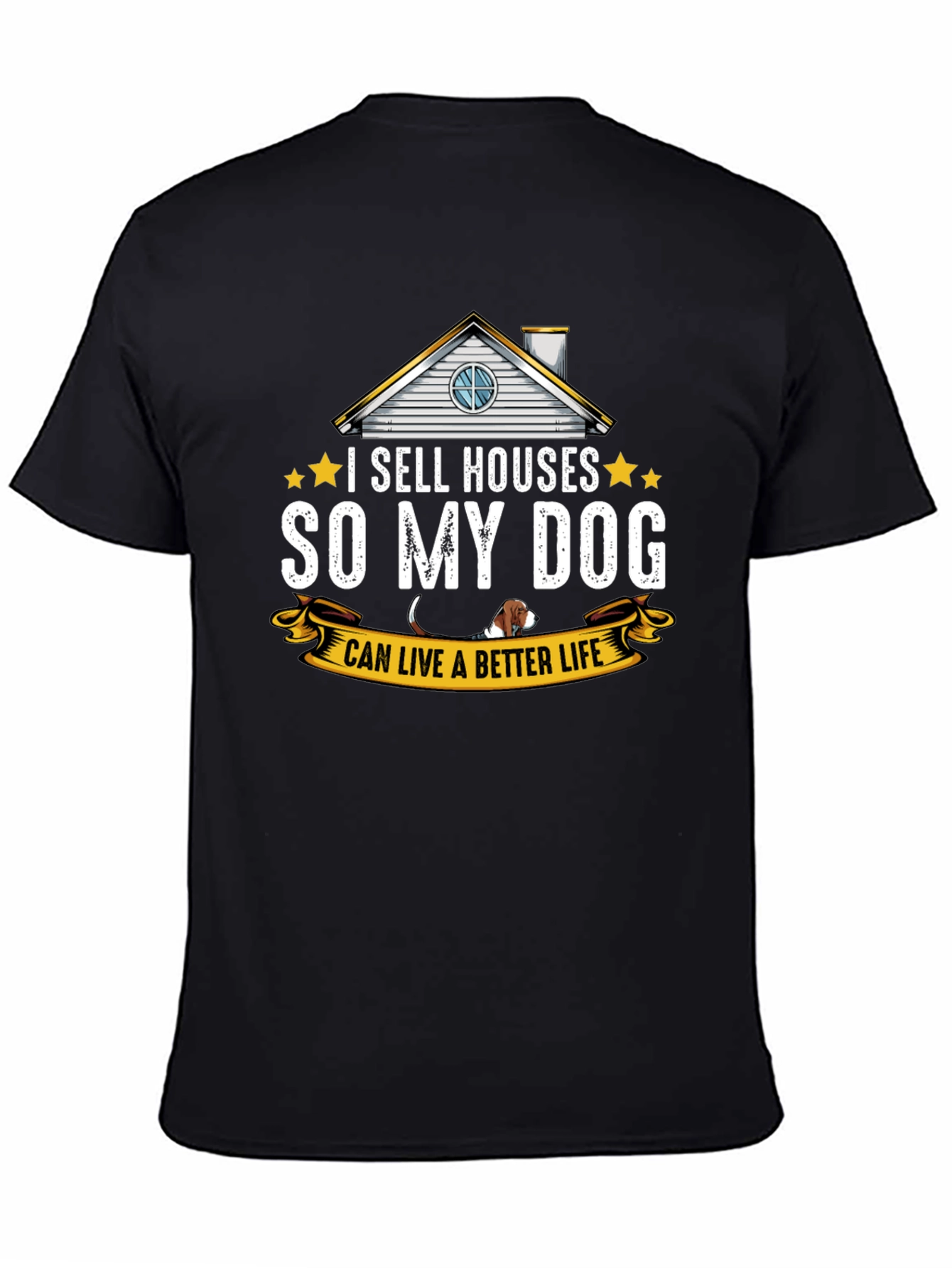 I Sell Houses So My Dog Can Live Better T-Shirt
