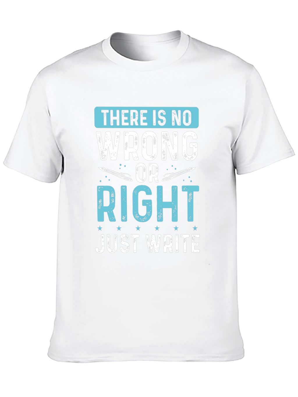 Writers Tee: There Is No Wrong Just Write T-Shirt