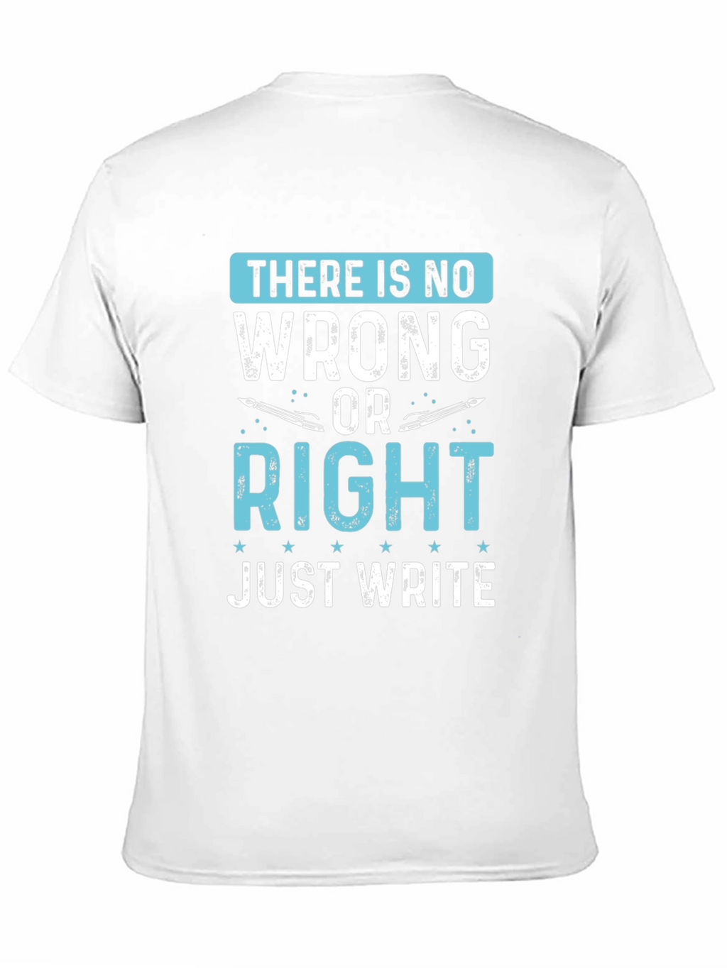 Writers Tee: There Is No Wrong Just Write T-Shirt