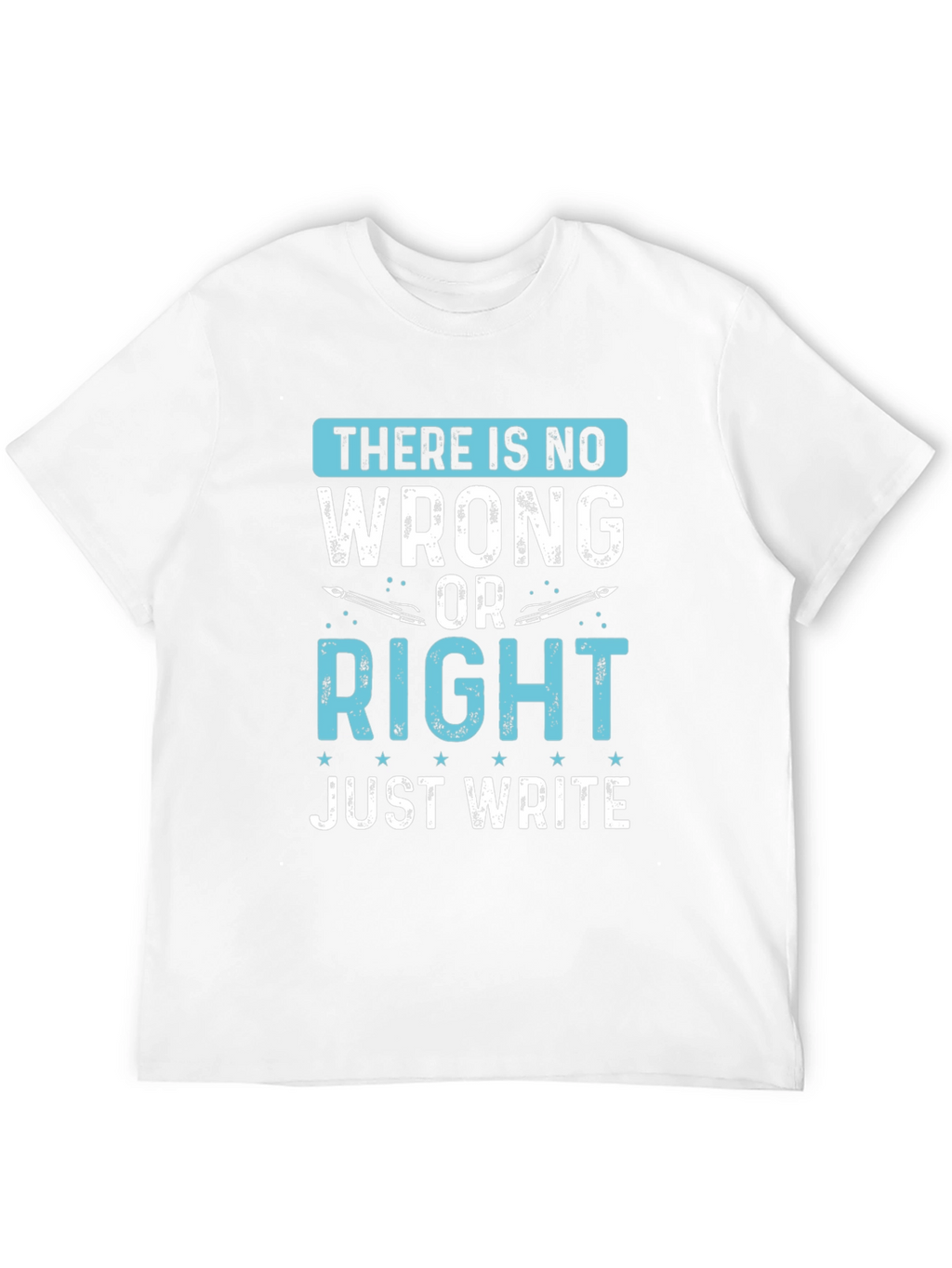 Writers Tee: There Is No Wrong Just Write T-Shirt
