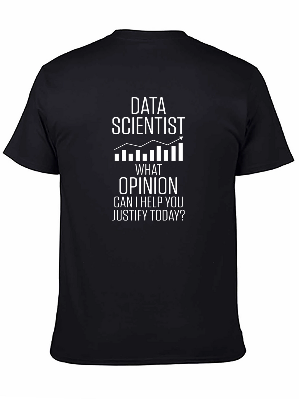 Data Scientist Humor Tee - Justify My Opinion