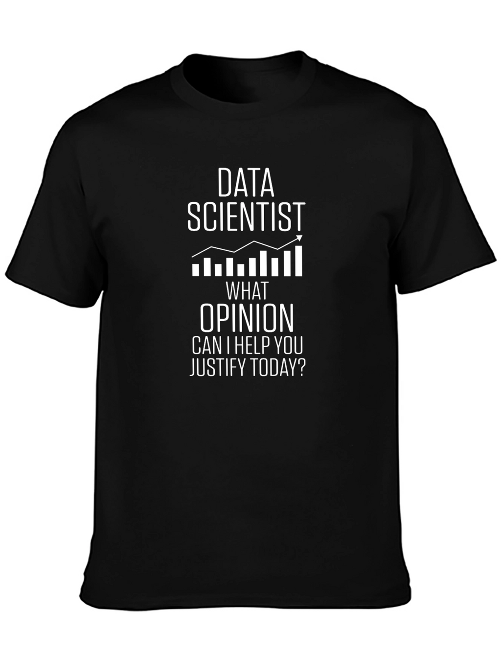 Data Scientist Humor Tee - Justify My Opinion