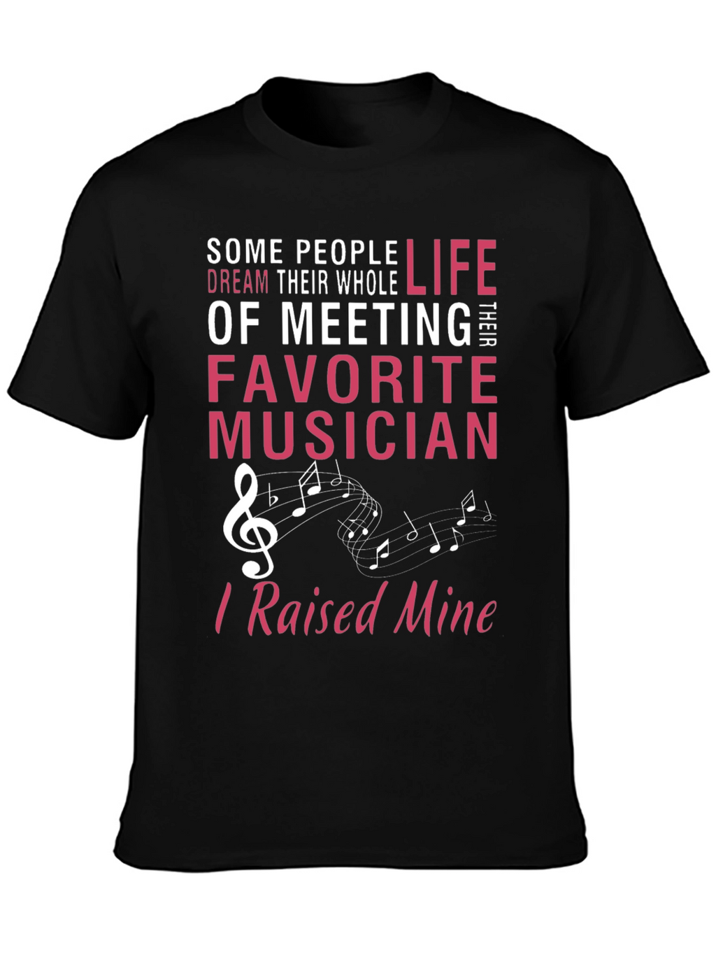 Musicians Parent T-Shirt - Raised Mine!
