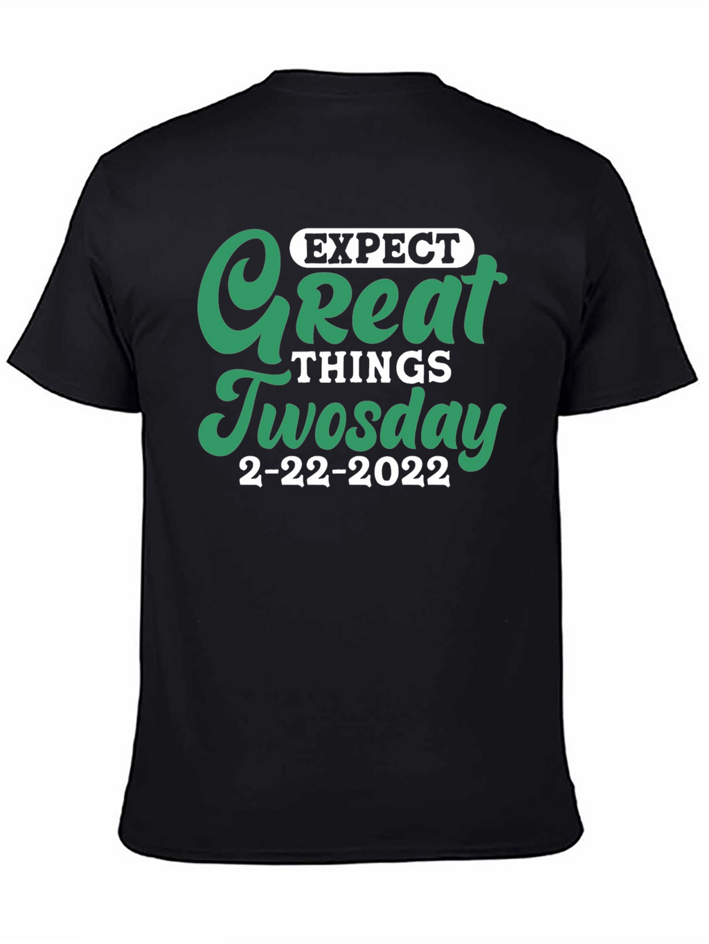 Expect Great Things Tuesday 2-22-2022 T-Shirt