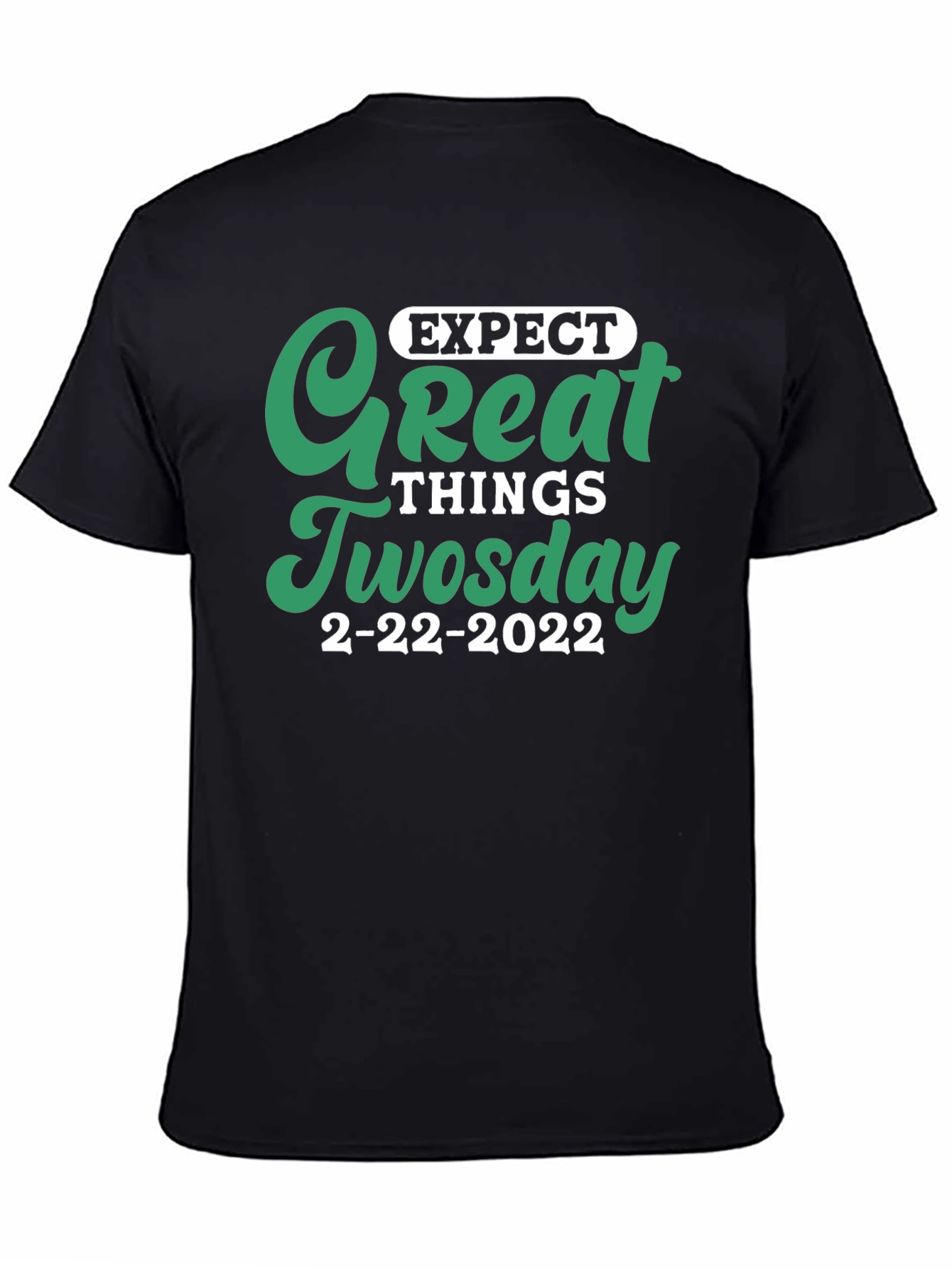 Expect Great Things Tuesday 2-22-2022 T-Shirt