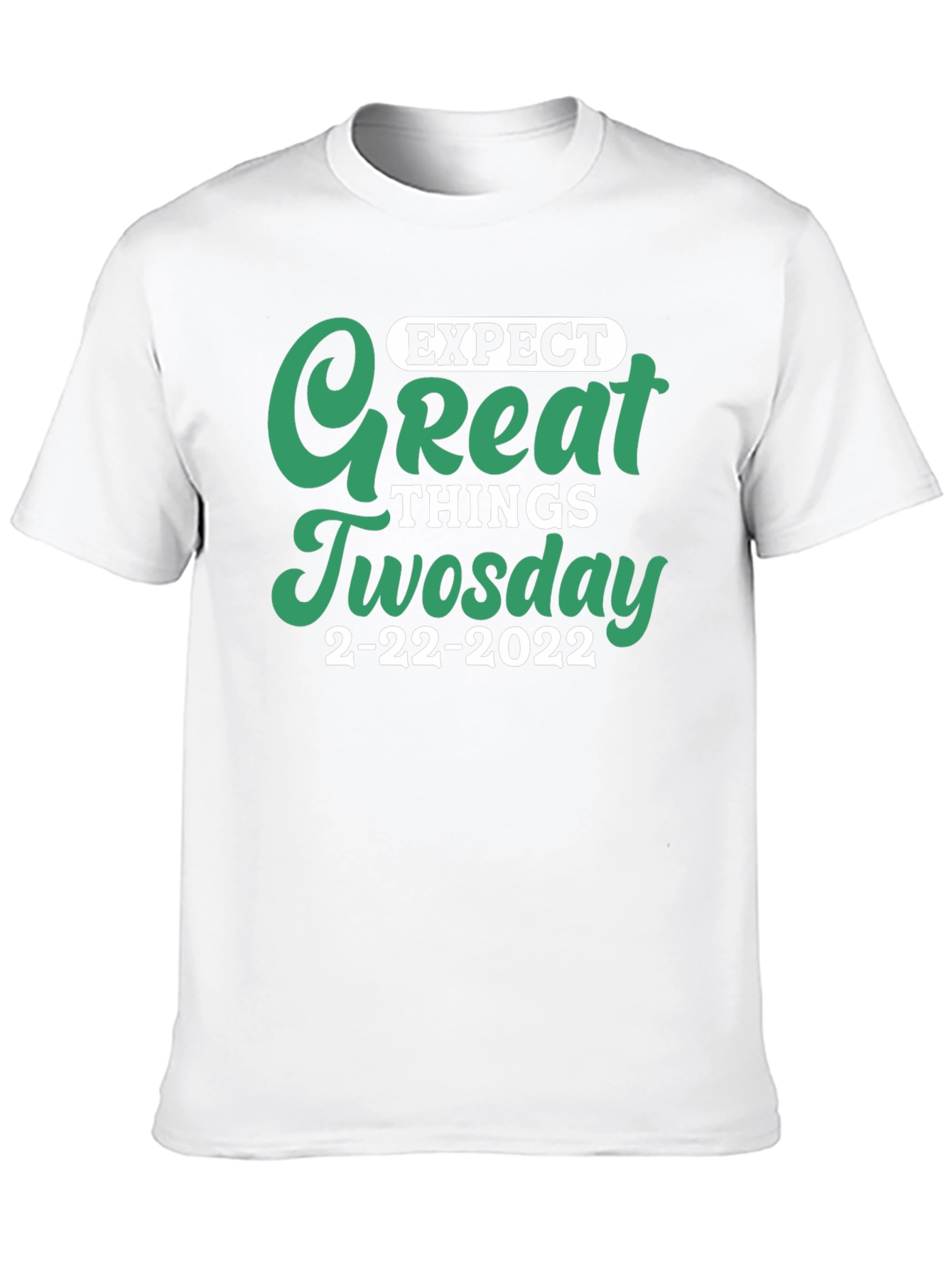 Expect Great Things Tuesday 2-22-2022 T-Shirt