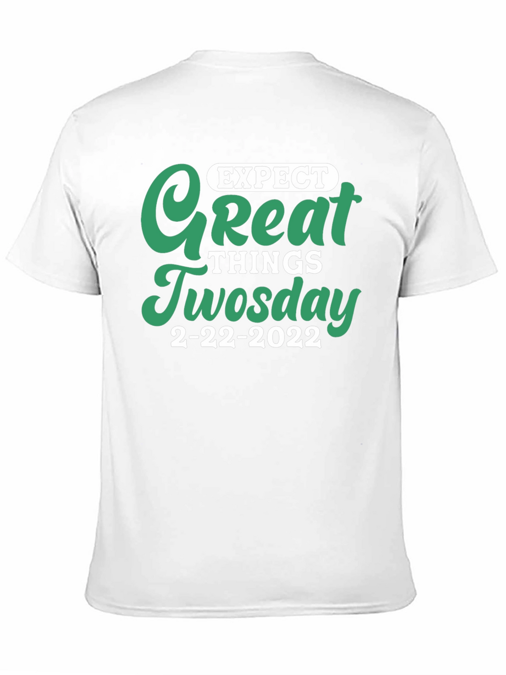 Expect Great Things Tuesday 2-22-2022 T-Shirt