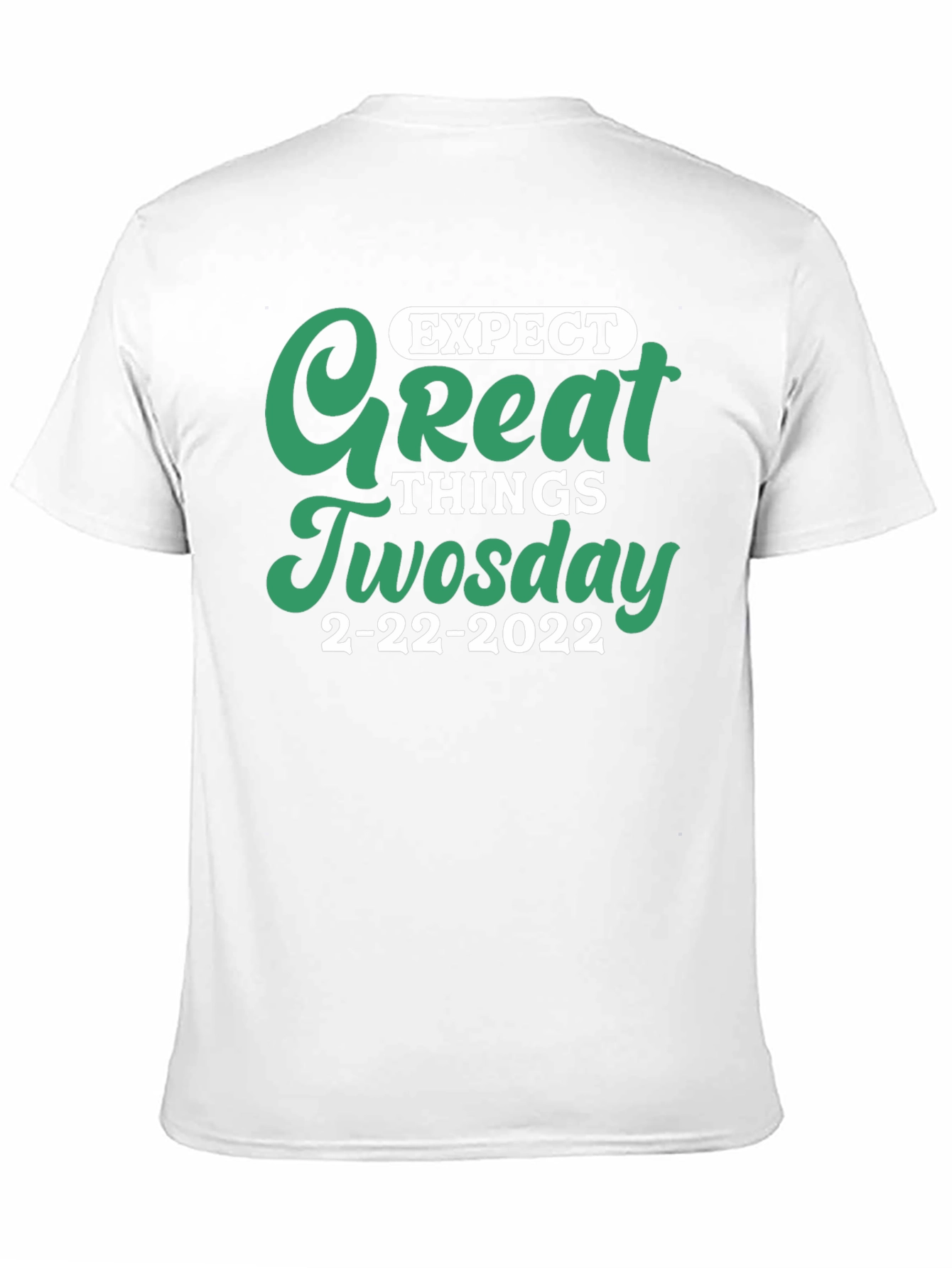 Expect Great Things Tuesday 2-22-2022 T-Shirt