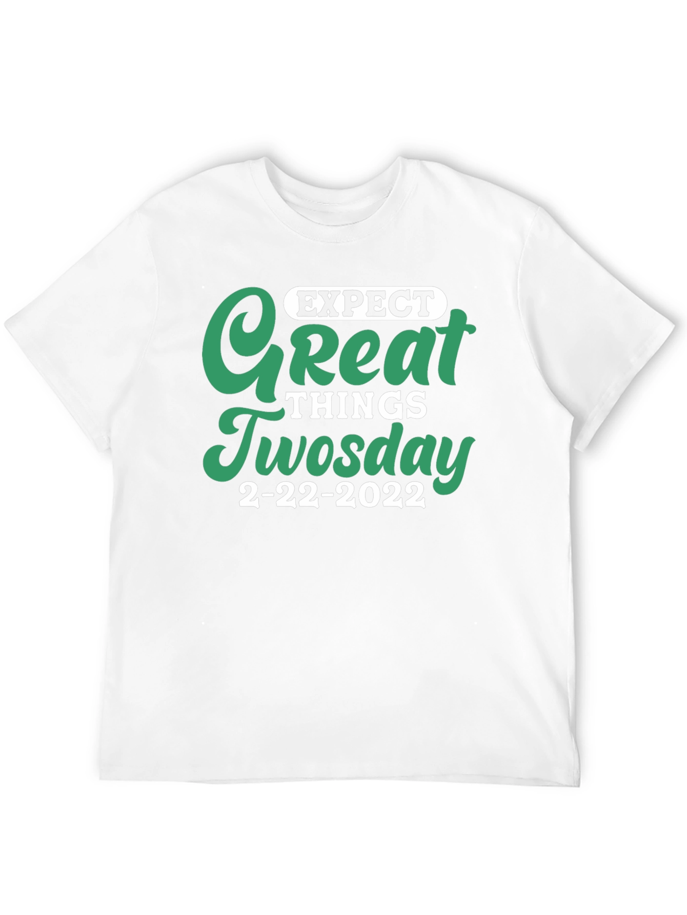 Expect Great Things Tuesday 2-22-2022 T-Shirt