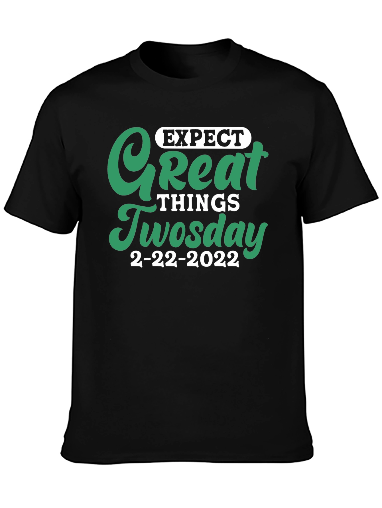 Expect Great Things Tuesday 2-22-2022 T-Shirt
