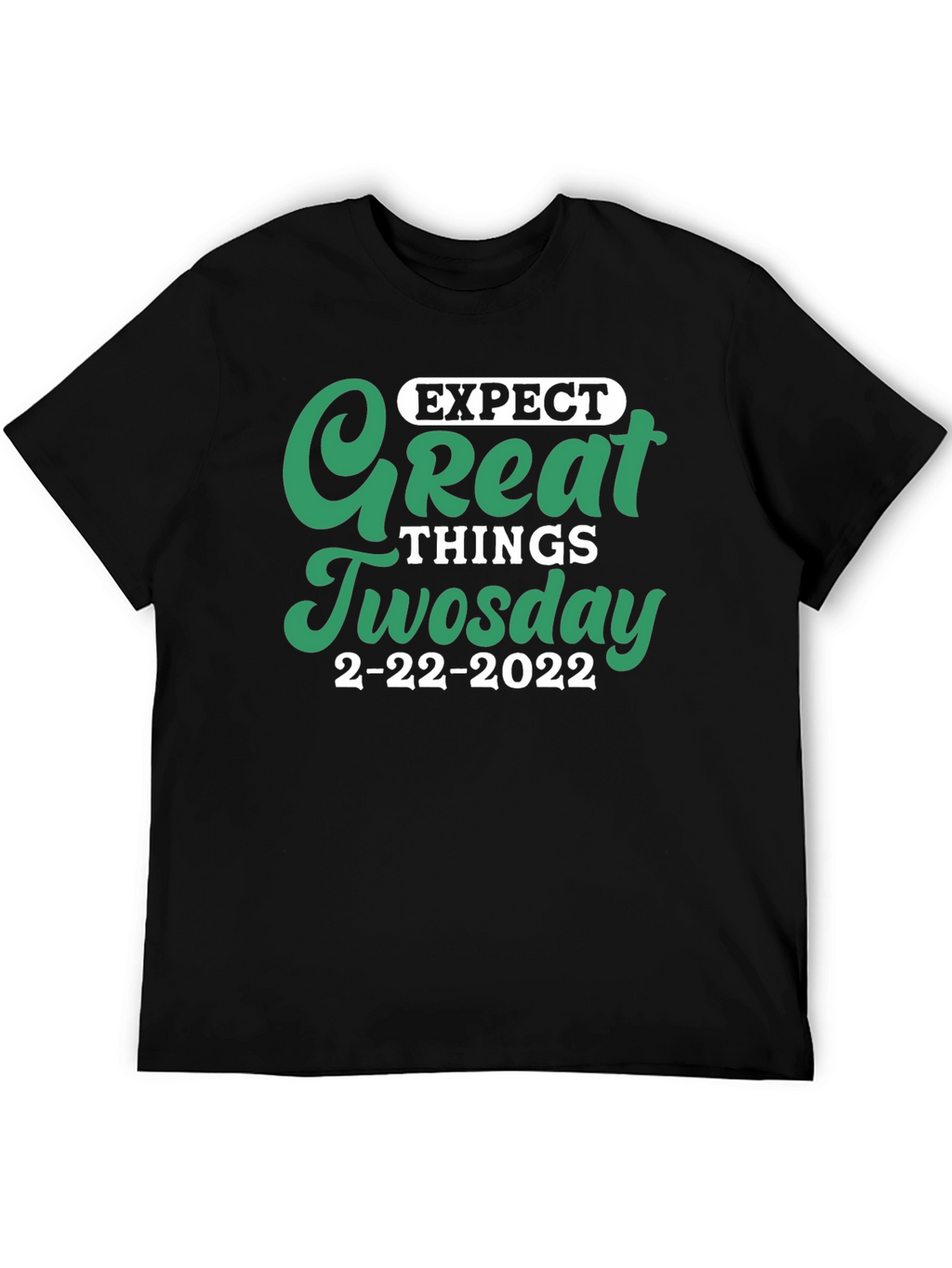 Expect Great Things Tuesday 2-22-2022 T-Shirt