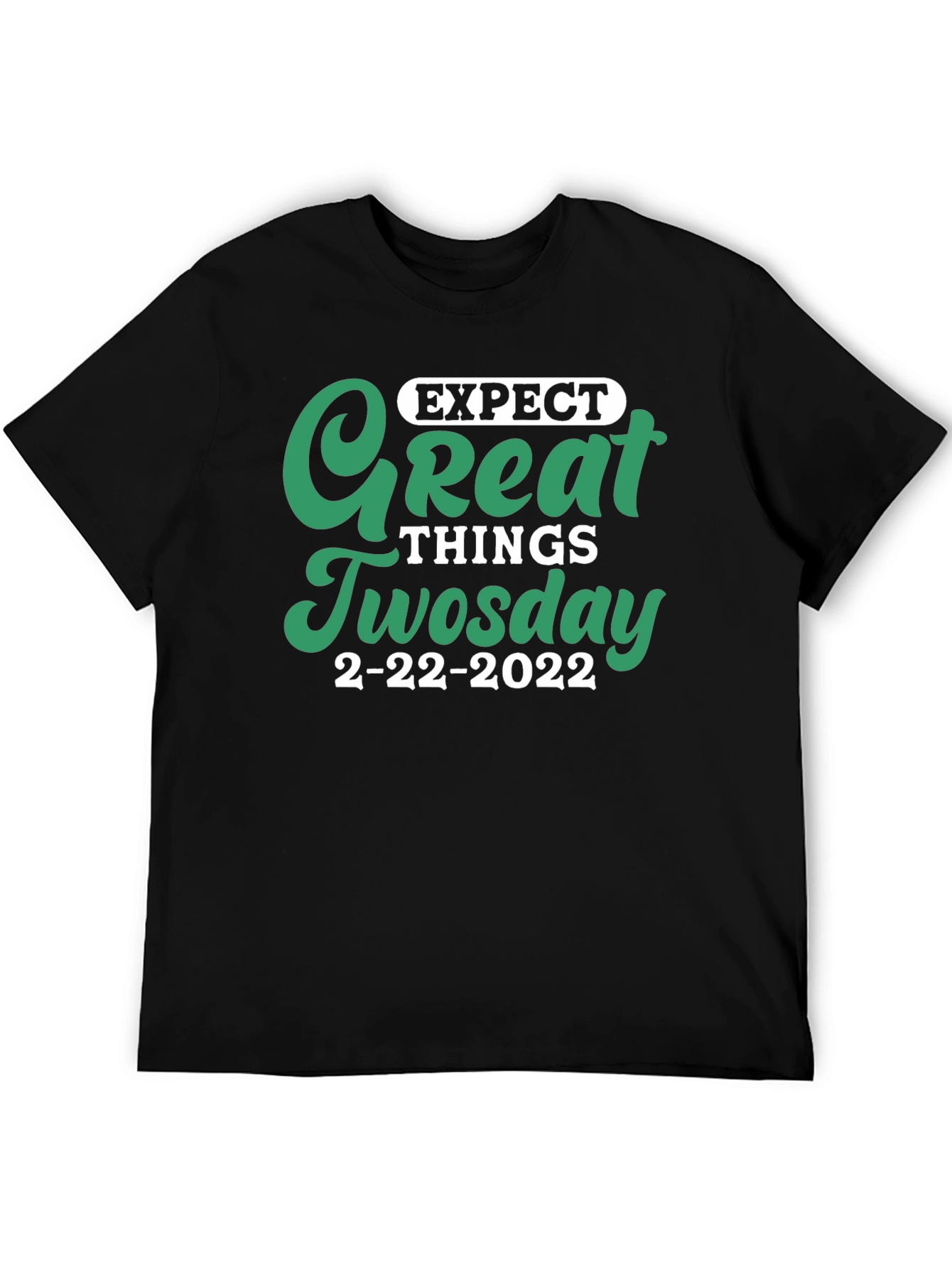 Expect Great Things Tuesday 2-22-2022 T-Shirt