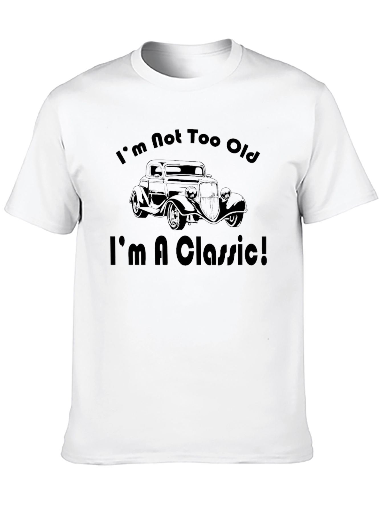 Im Not Too Old Im A Classic T-Shirt