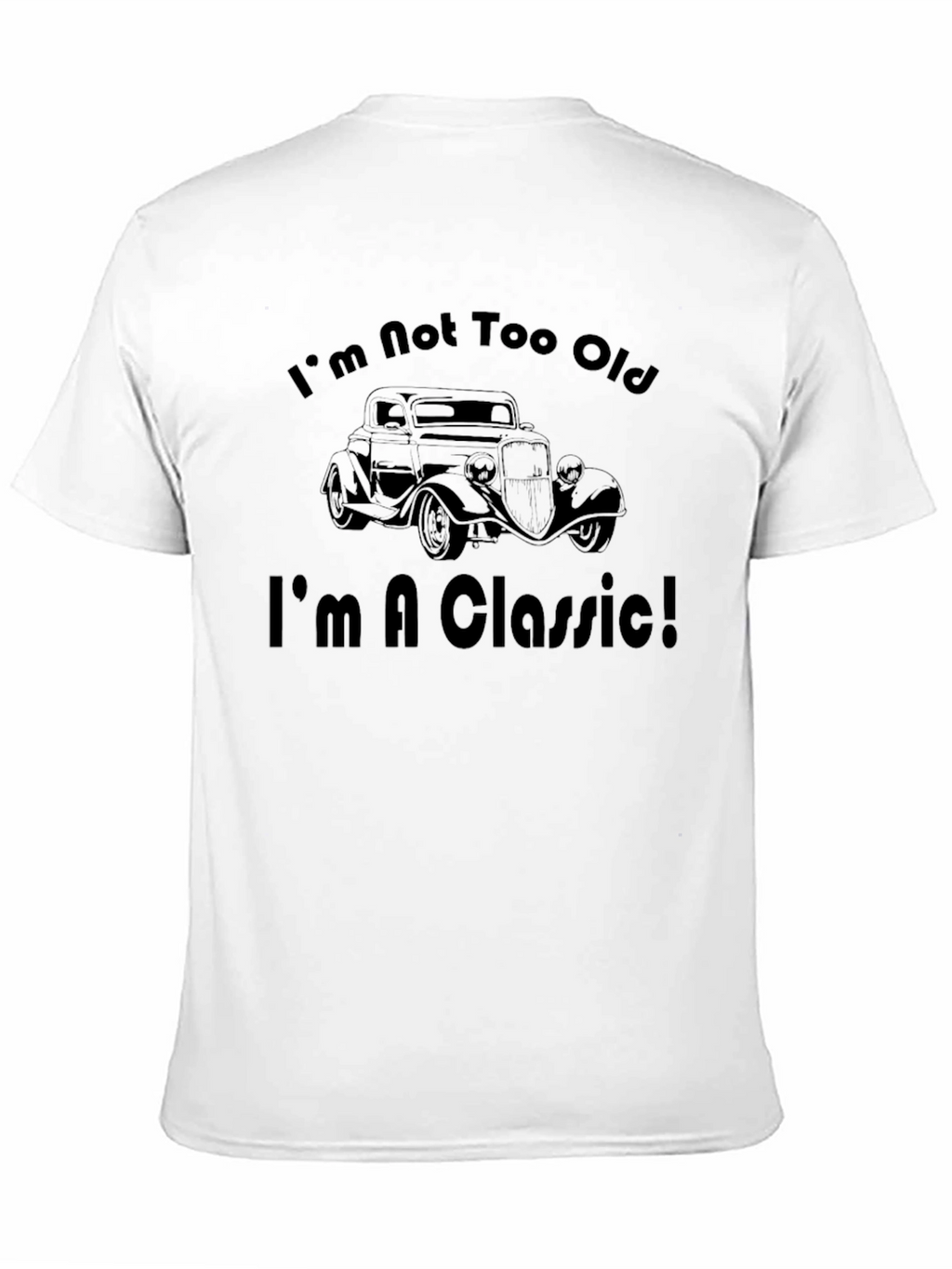 Im Not Too Old Im A Classic T-Shirt