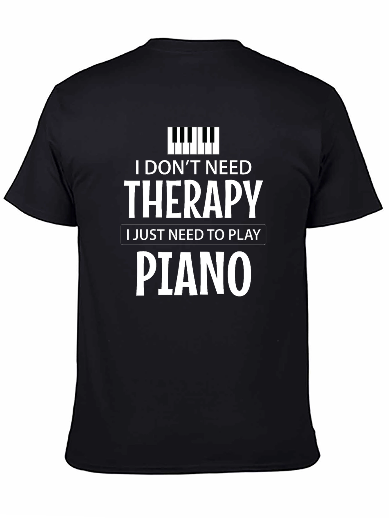 I Dont Need Therapy I Just Need to Play Piano T-Shirt