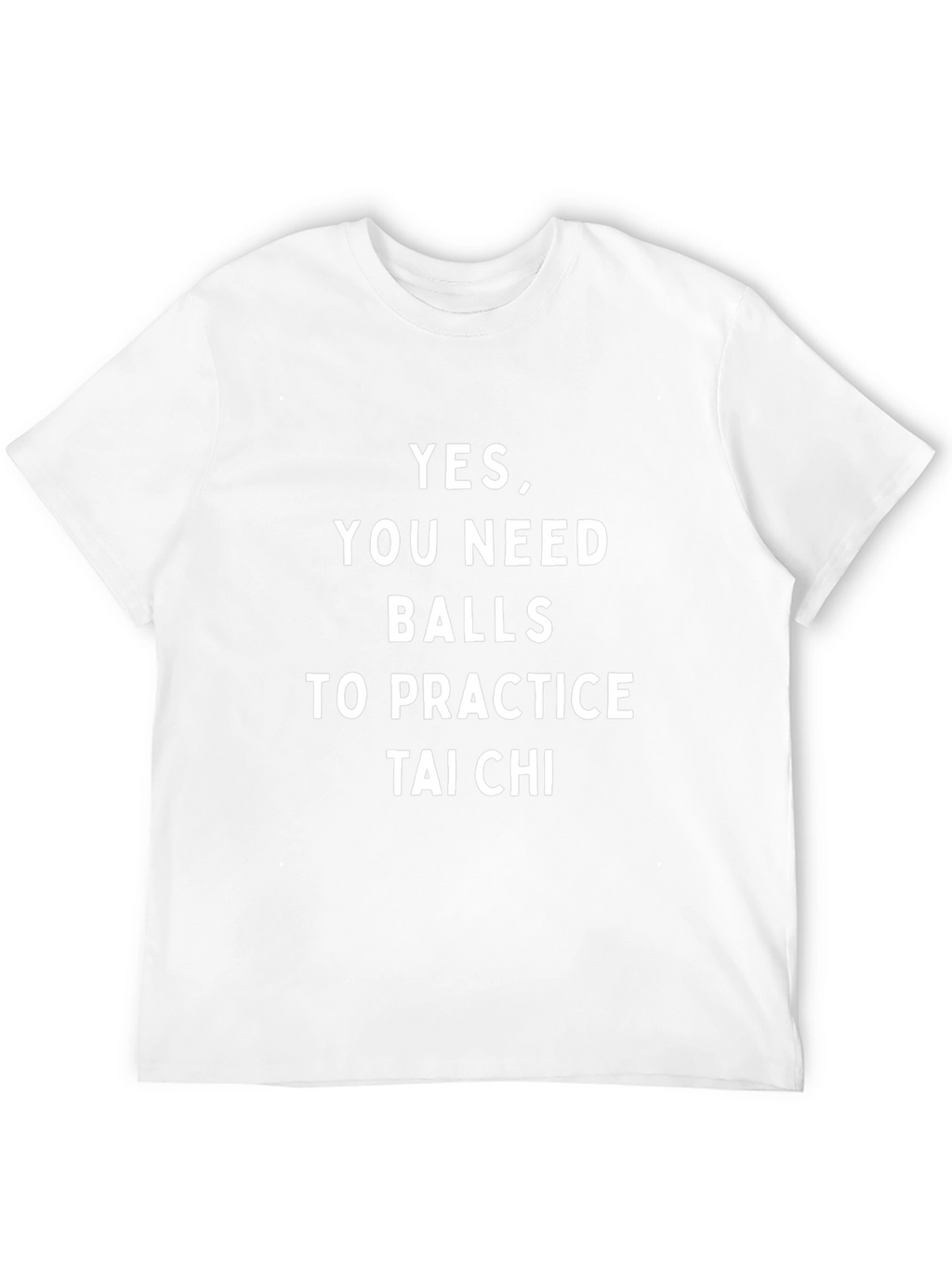 Funny Tai Chi T-Shirt - Yes You Need Balls!